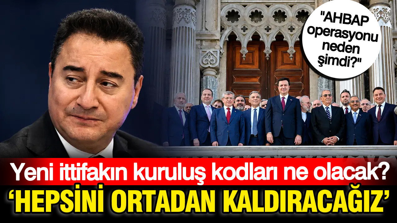 Babacan yeni ittifakın kuruluş kodlarını açıkladı, AHBAP operasyonunda kritik soruyu sordu Img