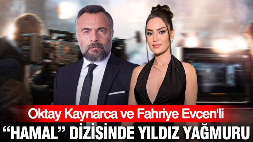 Oktay kaynarca ve fahriye evcenli hamal dizisinde yildiz yagmuru CflI1TPg